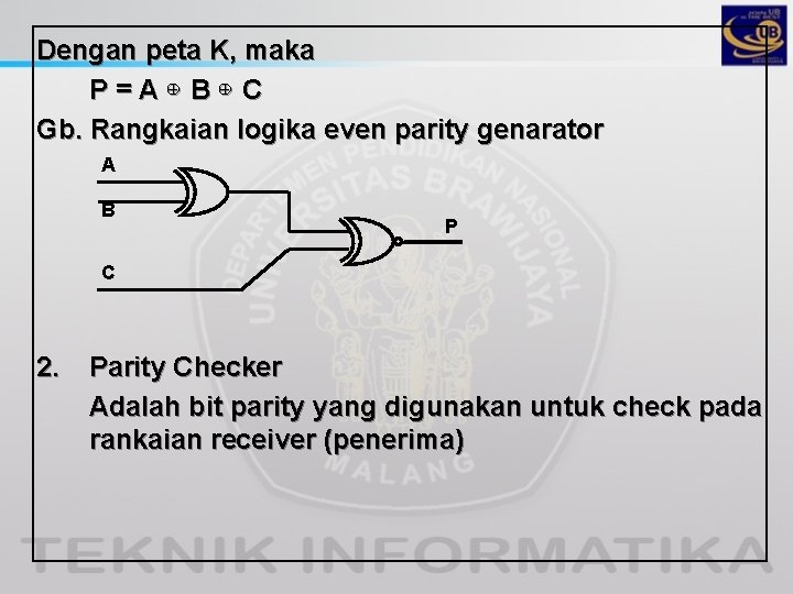 Dengan peta K, maka P=A⊕ B⊕ C Gb. Rangkaian logika even parity genarator A