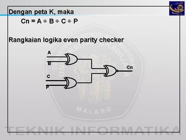 Dengan peta K, maka Cn = A ⊕ B ⊕ C ⊕ P Rangkaian