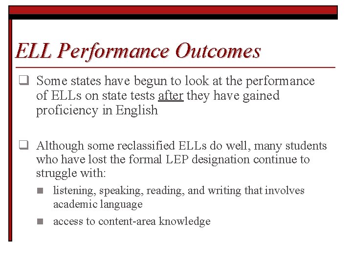 ELL Performance Outcomes q Some states have begun to look at the performance of