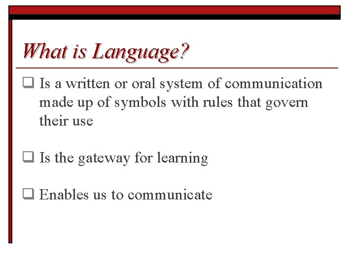What is Language? q Is a written or oral system of communication made up