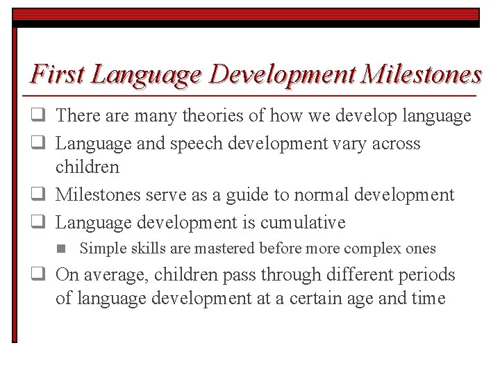 First Language Development Milestones q There are many theories of how we develop language