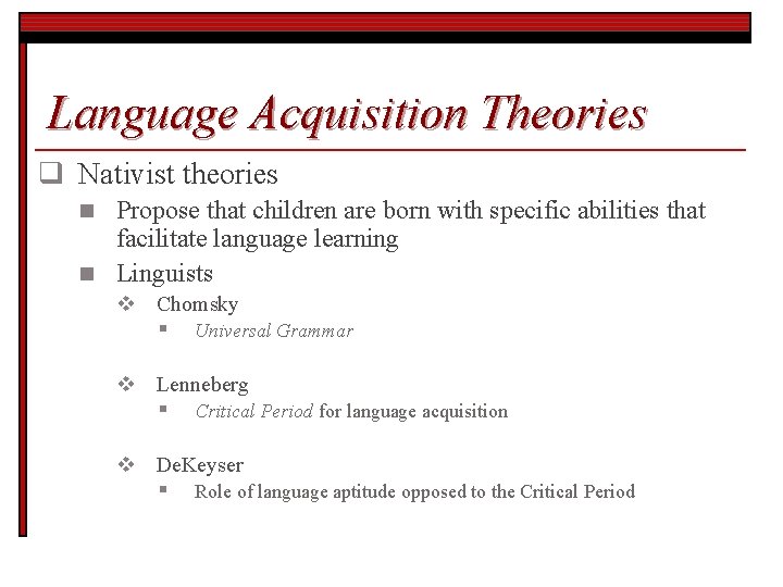 Language Acquisition Theories q Nativist theories Propose that children are born with specific abilities