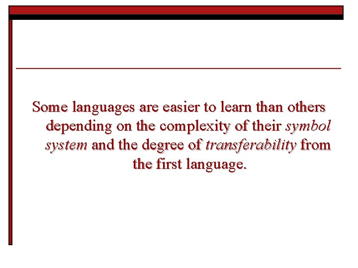 Some languages are easier to learn than others depending on the complexity of their