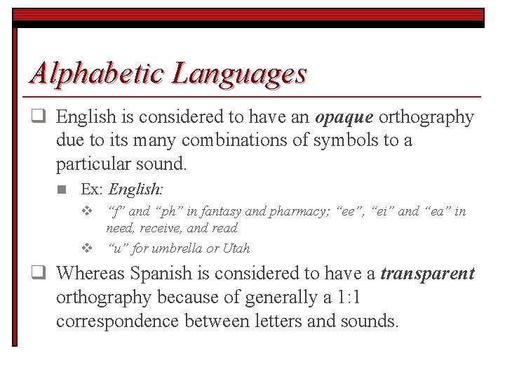 Alphabetic Languages q English is considered to have an opaque orthography due to its