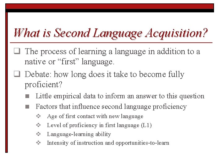 What is Second Language Acquisition? q The process of learning a language in addition