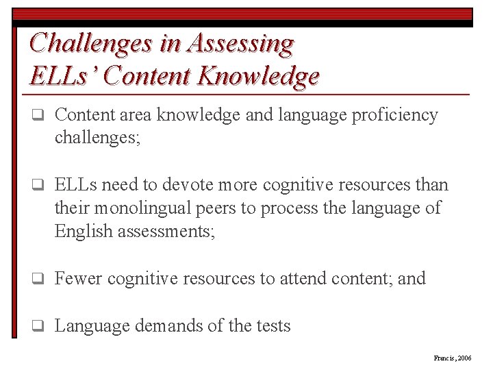 Challenges in Assessing ELLs’ Content Knowledge q Content area knowledge and language proficiency challenges;