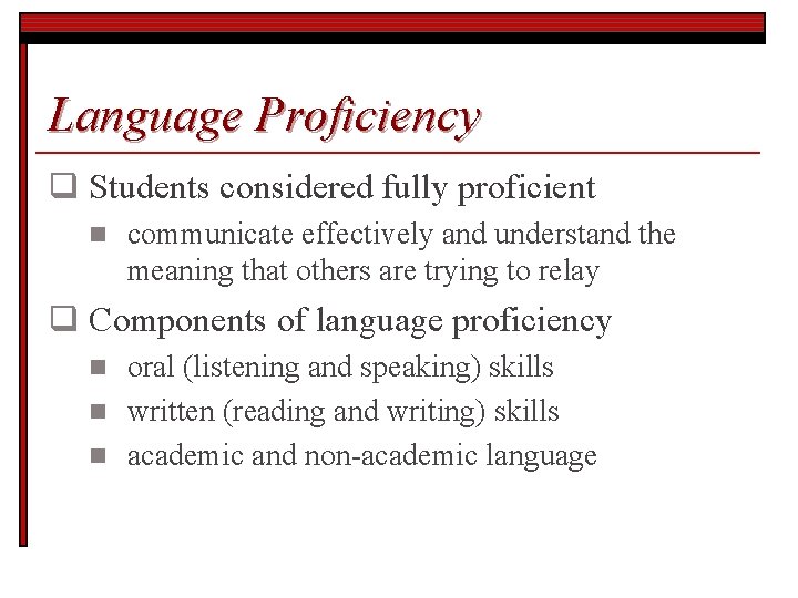 Language Proficiency q Students considered fully proficient n communicate effectively and understand the meaning