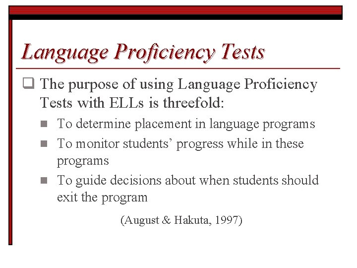 Language Proficiency Tests q The purpose of using Language Proficiency Tests with ELLs is