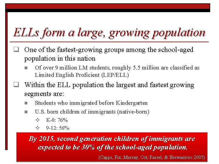 ELLs form a large, growing population q One of the fastest-growing groups among the