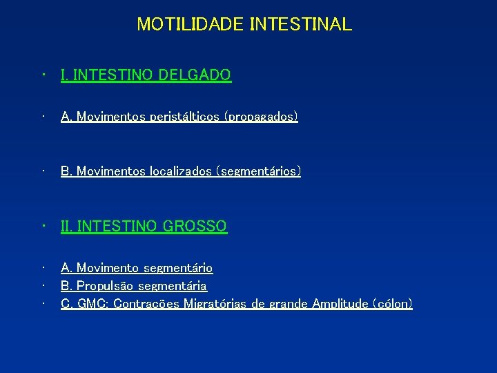 MOTILIDADE INTESTINAL • I. INTESTINO DELGADO • A. Movimentos peristálticos (propagados) • B. Movimentos MOTILIDADE INTESTINAL • I. INTESTINO DELGADO • A. Movimentos peristálticos (propagados) • B. Movimentos