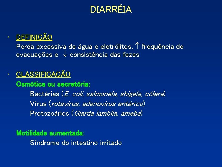 DIARRÉIA • DEFINIÇÃO Perda excessiva de água e eletrólitos, frequência de evacuações e consistência DIARRÉIA • DEFINIÇÃO Perda excessiva de água e eletrólitos, frequência de evacuações e consistência