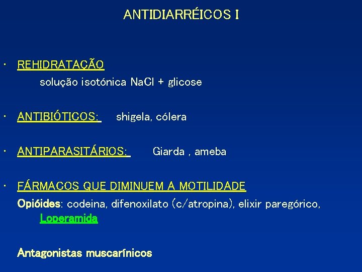 ANTIDIARRÉICOS I • REHIDRATAÇÃO solução isotónica Na. Cl + glicose • ANTIBIÓTICOS: shigela, cólera ANTIDIARRÉICOS I • REHIDRATAÇÃO solução isotónica Na. Cl + glicose • ANTIBIÓTICOS: shigela, cólera