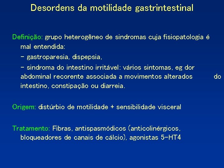 Desordens da motilidade gastrintestinal Definição: grupo heterogêneo de sindromas cuja fisiopatologia é mal entendida: Desordens da motilidade gastrintestinal Definição: grupo heterogêneo de sindromas cuja fisiopatologia é mal entendida: