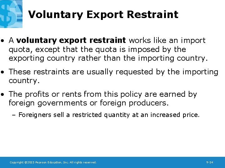 Voluntary Export Restraint • A voluntary export restraint works like an import quota, except