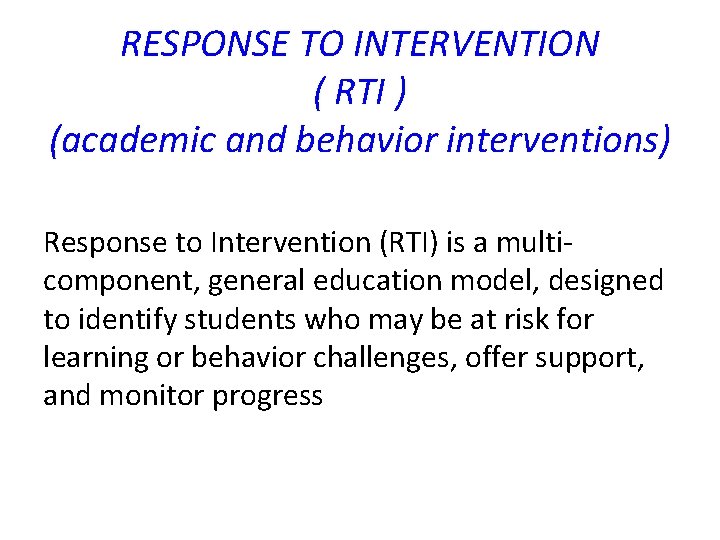 RESPONSE TO INTERVENTION ( RTI ) (academic and behavior interventions) Response to Intervention (RTI)