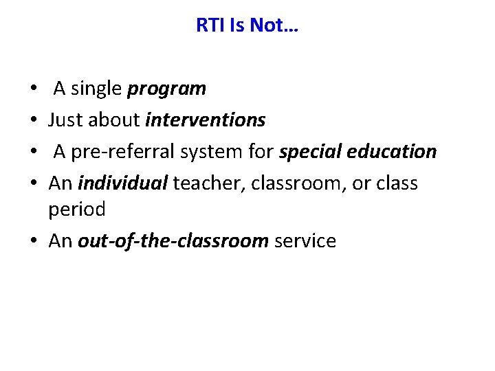 RTI Is Not… A single program Just about interventions A pre-referral system for special