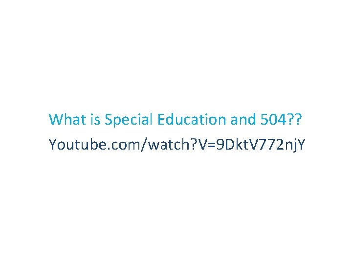  What is Special Education and 504? ? Youtube. com/watch? V=9 Dkt. V 772