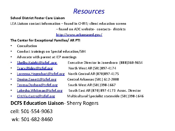 Resources School District Foster Care Liaison LEA Liaison contact information – found in CHRIS;