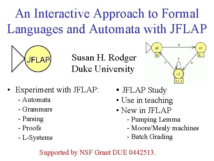 An Interactive Approach to Formal Languages and Automata with JFLAP Susan H. Rodger Duke