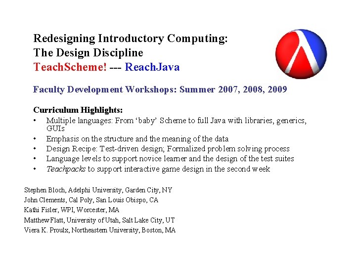 Redesigning Introductory Computing: The Design Discipline Teach. Scheme! --- Reach. Java Faculty Development Workshops: