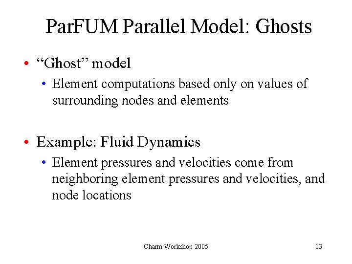 Par. FUM Parallel Model: Ghosts • “Ghost” model • Element computations based only on