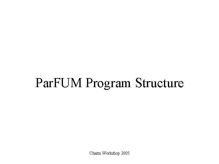 Par. FUM Program Structure Charm Workshop 2005 