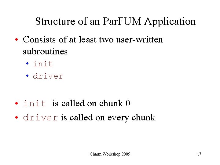 Structure of an Par. FUM Application • Consists of at least two user-written subroutines