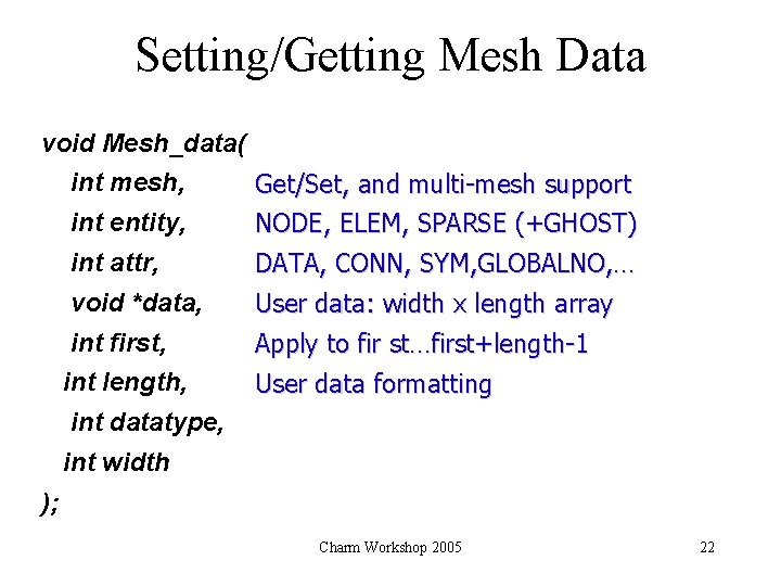Setting/Getting Mesh Data void Mesh_data( int mesh, int entity, int attr, void *data, int