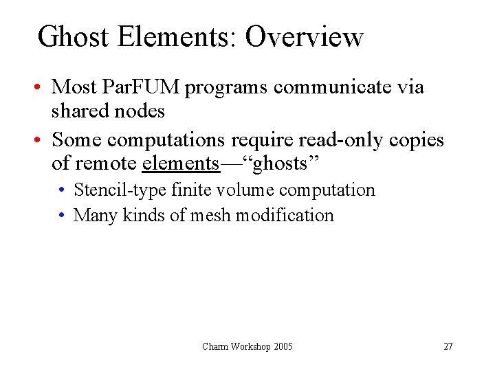 Ghost Elements: Overview • Most Par. FUM programs communicate via shared nodes • Some