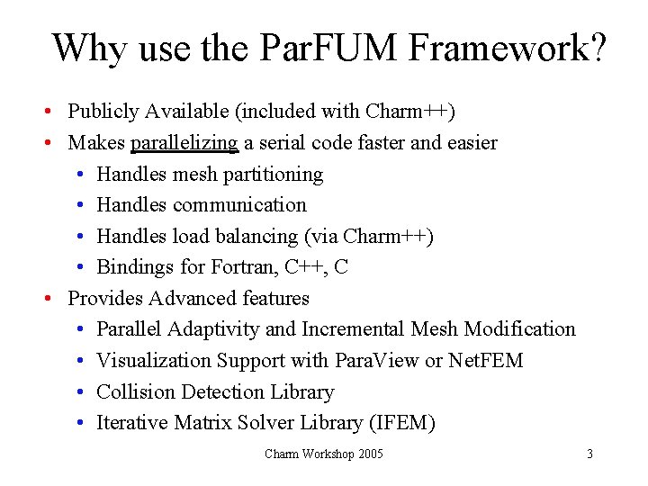 Why use the Par. FUM Framework? • Publicly Available (included with Charm++) • Makes