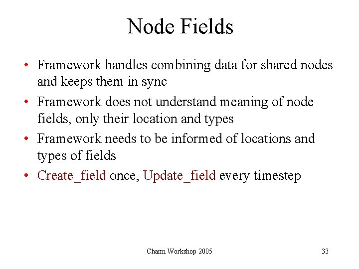 Node Fields • Framework handles combining data for shared nodes and keeps them in