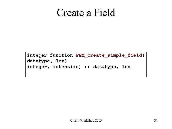 Create a Field integer function FEM_Create_simple_field( datatype, len) integer, intent(in) : : datatype, len