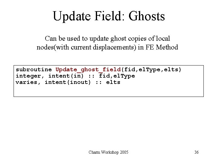 Update Field: Ghosts Can be used to update ghost copies of local nodes(with current