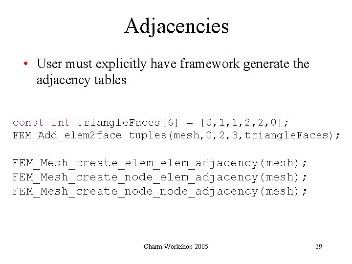 Adjacencies • User must explicitly have framework generate the adjacency tables const int triangle.