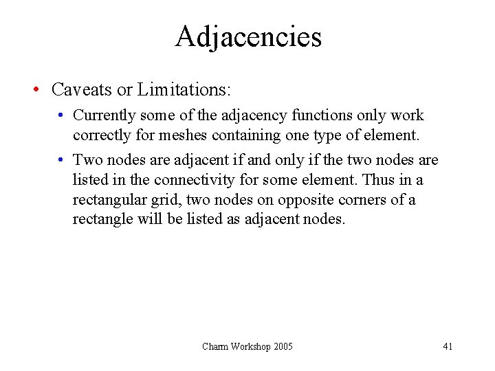 Adjacencies • Caveats or Limitations: • Currently some of the adjacency functions only work