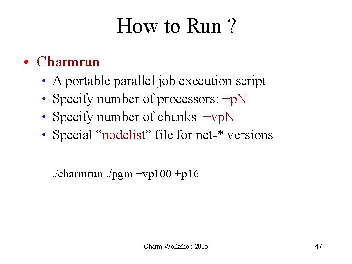 How to Run ? • Charmrun • • A portable parallel job execution script