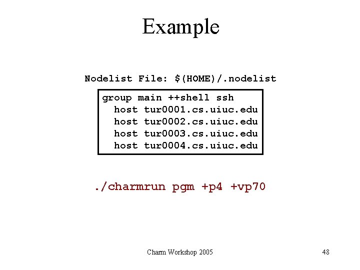 Example Nodelist File: $(HOME)/. nodelist group main ++shell ssh host tur 0001. cs. uiuc.