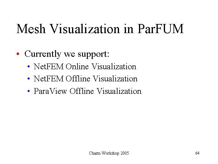 Mesh Visualization in Par. FUM • Currently we support: • Net. FEM Online Visualization