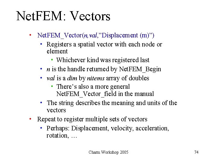 Net. FEM: Vectors • Net. FEM_Vector(n, val, ”Displacement (m)”) • Registers a spatial vector