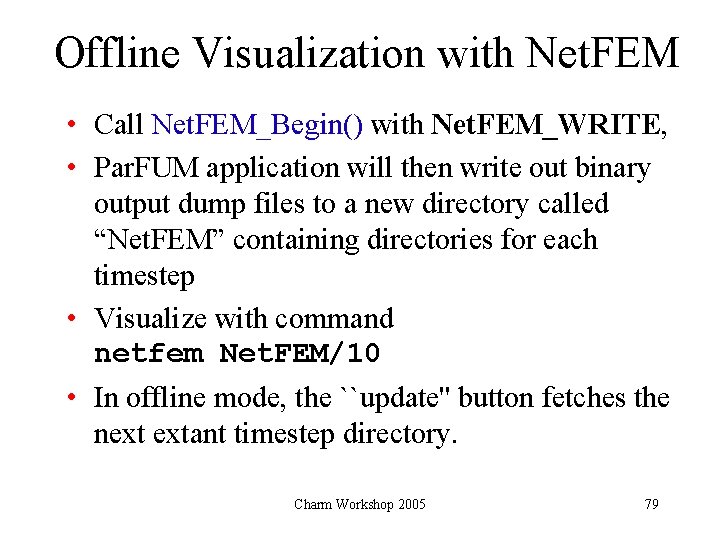 Offline Visualization with Net. FEM • Call Net. FEM_Begin() with Net. FEM_WRITE, • Par.