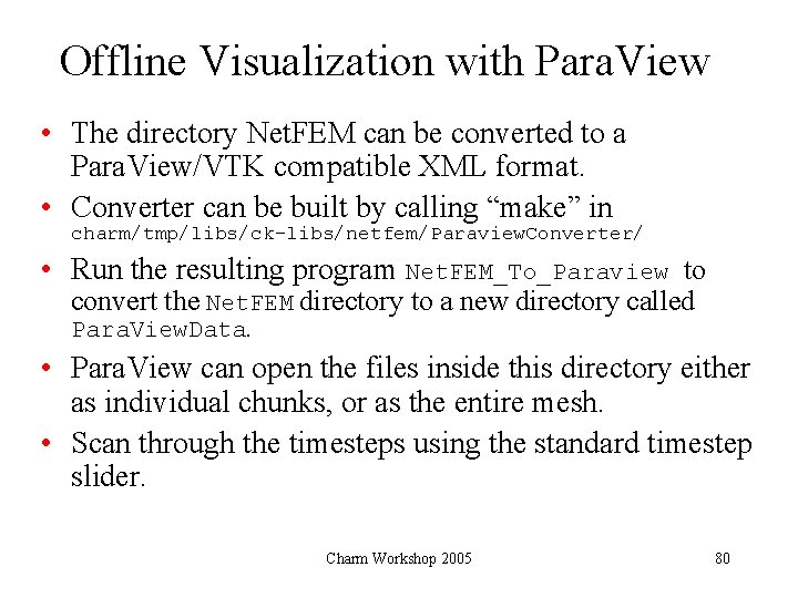 Offline Visualization with Para. View • The directory Net. FEM can be converted to