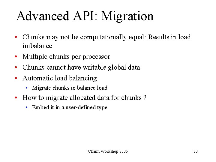 Advanced API: Migration • Chunks may not be computationally equal: Results in load imbalance