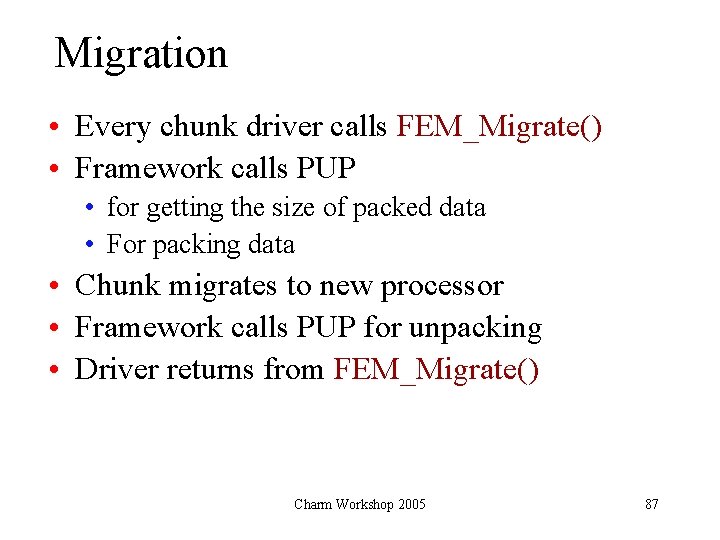 Migration • Every chunk driver calls FEM_Migrate() • Framework calls PUP • for getting