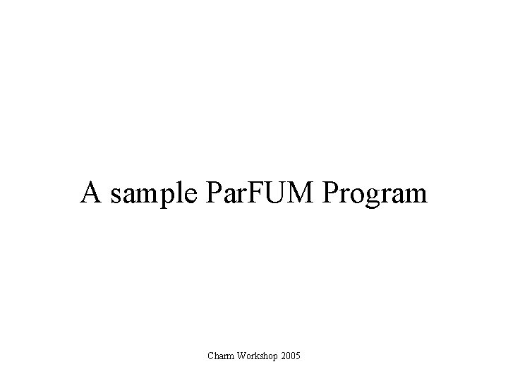 A sample Par. FUM Program Charm Workshop 2005 