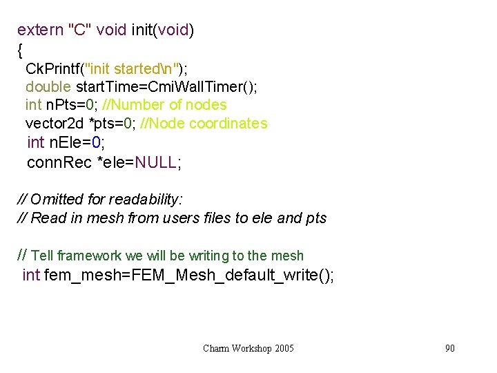 extern "C" void init(void) { Ck. Printf("init startedn"); double start. Time=Cmi. Wall. Timer(); int