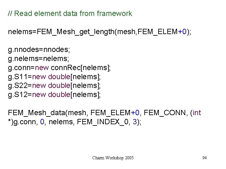 // Read element data from framework nelems=FEM_Mesh_get_length(mesh, FEM_ELEM+0); g. nnodes=nnodes; g. nelems=nelems; g. conn=new