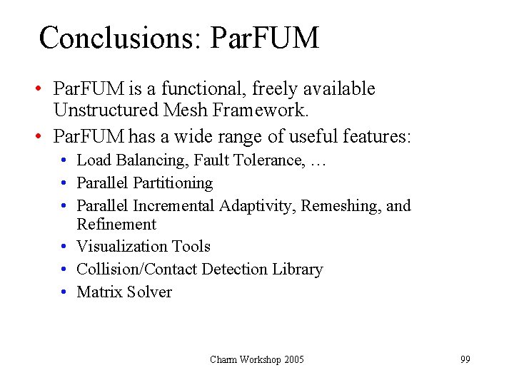 Conclusions: Par. FUM • Par. FUM is a functional, freely available Unstructured Mesh Framework.