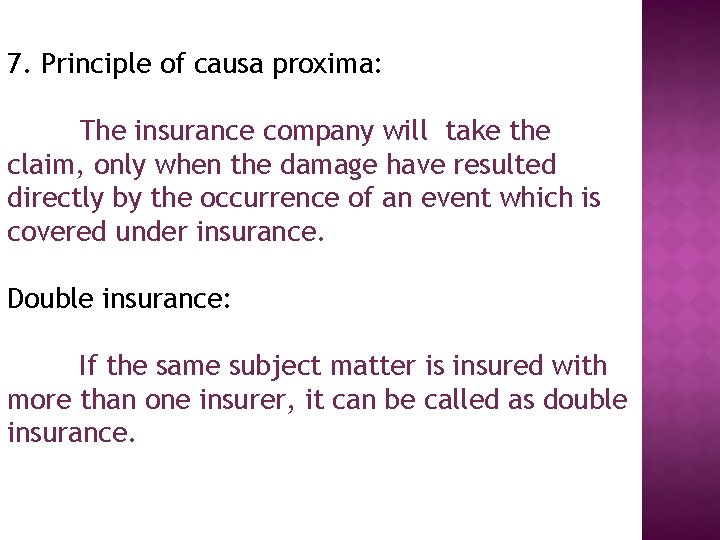 7. Principle of causa proxima: The insurance company will take the claim, only when