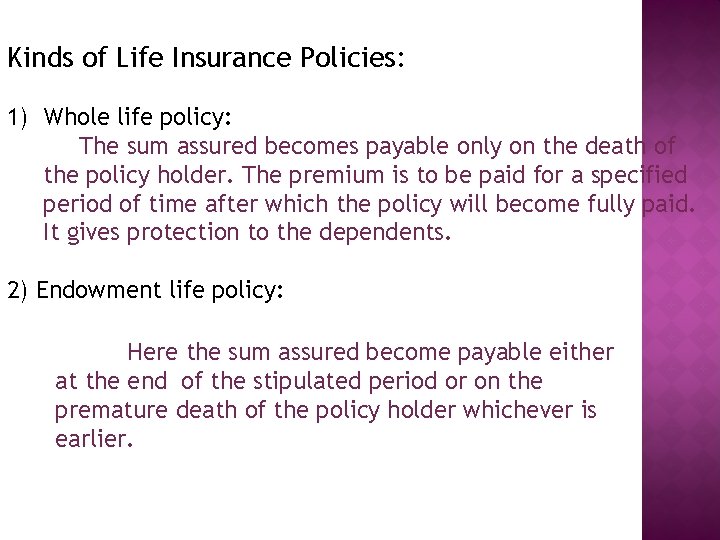 Kinds of Life Insurance Policies: 1) Whole life policy: The sum assured becomes payable