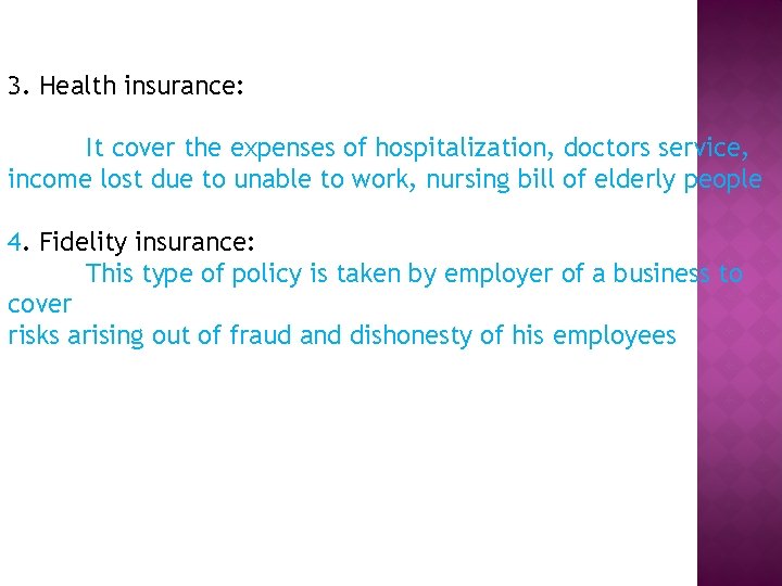 3. Health insurance: It cover the expenses of hospitalization, doctors service, income lost due
